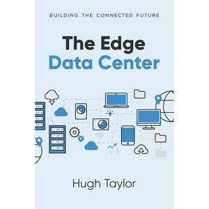 The Edge Data Center: Building the Connected Future -- Hugh Taylor